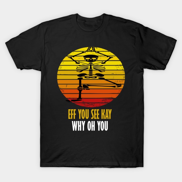 eff you see kay why oh you yoga lover gift T-Shirt by DODG99